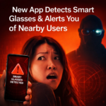 Nearby Glasses: The App That Alerts You to Smart Glasses Around You